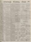 Edinburgh Evening News Thursday 04 July 1878 Page 1