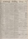 Edinburgh Evening News Saturday 07 December 1878 Page 1