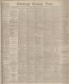 Edinburgh Evening News Saturday 25 April 1885 Page 1