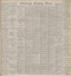 Edinburgh Evening News Saturday 17 July 1886 Page 1