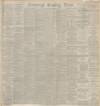 Edinburgh Evening News Tuesday 07 December 1886 Page 1
