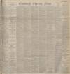 Edinburgh Evening News Monday 01 March 1897 Page 1