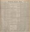 Edinburgh Evening News Saturday 23 October 1897 Page 1