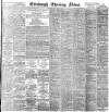 Edinburgh Evening News Saturday 06 May 1899 Page 1