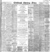 Edinburgh Evening News Saturday 13 May 1899 Page 1