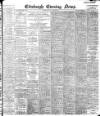 Edinburgh Evening News Saturday 22 July 1899 Page 1