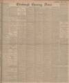 Edinburgh Evening News Tuesday 03 April 1906 Page 1