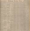 Edinburgh Evening News Friday 06 April 1906 Page 1