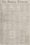 Dundee Evening Telegraph Monday 23 April 1877 Page 1