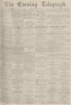 Dundee Evening Telegraph Friday 11 May 1877 Page 1