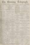 Dundee Evening Telegraph Saturday 19 May 1877 Page 1