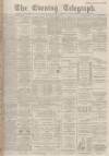 Dundee Evening Telegraph Monday 09 April 1894 Page 1
