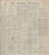 Dundee Evening Telegraph Thursday 12 December 1895 Page 1