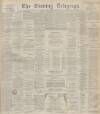 Dundee Evening Telegraph Wednesday 18 December 1895 Page 1