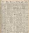 Dundee Evening Telegraph Wednesday 12 May 1897 Page 1