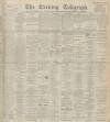 Dundee Evening Telegraph Monday 01 November 1897 Page 1