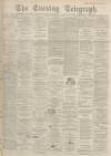 Dundee Evening Telegraph Friday 26 November 1897 Page 1