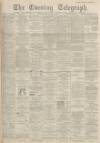 Dundee Evening Telegraph Monday 29 November 1897 Page 1
