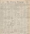 Dundee Evening Telegraph Wednesday 04 January 1899 Page 1