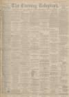 Dundee Evening Telegraph Wednesday 17 July 1901 Page 1