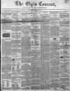 Elgin Courant, and Morayshire Advertiser Friday 10 January 1851 Page 1