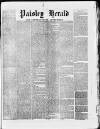 Paisley Herald and Renfrewshire Advertiser Saturday 02 March 1872 Page 1