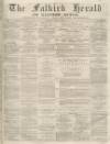 Falkirk Herald Thursday 18 April 1878 Page 1