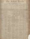 Falkirk Herald Saturday 29 October 1898 Page 1