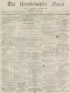 Berwickshire News and General Advertiser Tuesday 15 March 1870 Page 1