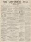 Berwickshire News and General Advertiser Tuesday 06 December 1870 Page 1