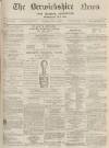 Berwickshire News and General Advertiser Tuesday 14 February 1871 Page 1