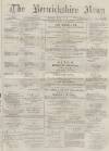 Berwickshire News and General Advertiser Tuesday 10 May 1881 Page 1