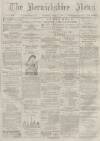 Berwickshire News and General Advertiser Tuesday 28 June 1881 Page 1