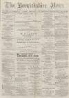 Berwickshire News and General Advertiser Tuesday 28 February 1882 Page 1