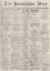Berwickshire News and General Advertiser Tuesday 20 June 1882 Page 1