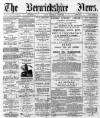 Berwickshire News and General Advertiser Tuesday 15 January 1889 Page 1