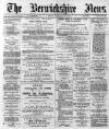 Berwickshire News and General Advertiser Tuesday 05 February 1889 Page 1