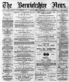Berwickshire News and General Advertiser Tuesday 12 February 1889 Page 1