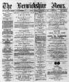 Berwickshire News and General Advertiser Tuesday 19 February 1889 Page 1