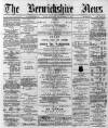 Berwickshire News and General Advertiser Tuesday 24 September 1889 Page 1