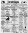 Berwickshire News and General Advertiser Tuesday 31 December 1889 Page 1