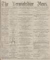 Berwickshire News and General Advertiser Tuesday 09 February 1892 Page 1