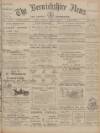 Berwickshire News and General Advertiser Tuesday 05 April 1910 Page 1