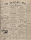Berwickshire News and General Advertiser Tuesday 31 May 1910 Page 1