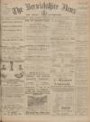 Berwickshire News and General Advertiser Tuesday 19 July 1910 Page 1