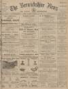 Berwickshire News and General Advertiser Tuesday 16 August 1910 Page 1