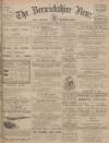 Berwickshire News and General Advertiser Tuesday 11 July 1911 Page 1