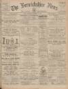 Berwickshire News and General Advertiser Tuesday 08 October 1912 Page 1