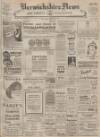 Berwickshire News and General Advertiser Tuesday 08 April 1947 Page 1
