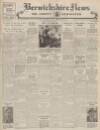 Berwickshire News and General Advertiser Tuesday 15 March 1949 Page 1